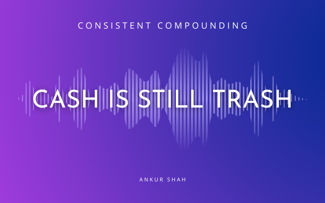 CC #001: Cash is Still Trash