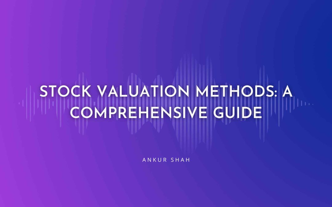 Stock Valuation Methods: A Comprehensive Guide