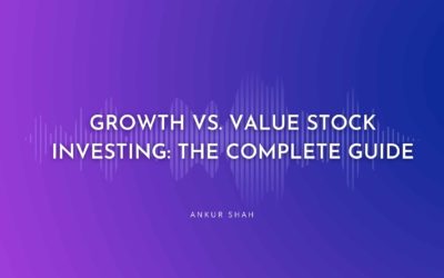 Growth vs. Value Stock Investing: The Complete Guide